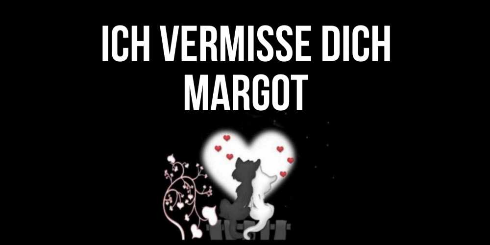 Открытка на каждый день с именем, Margot Ich vermisse dich коты Прикольная открытка с пожеланием онлайн скачать бесплатно 