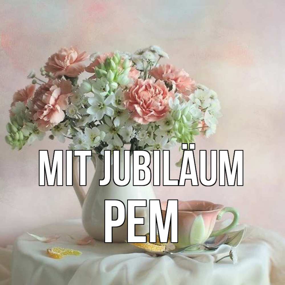 Открытка на каждый день с именем, Рем Mit Jubiläum с цветами Прикольная открытка с пожеланием онлайн скачать бесплатно 