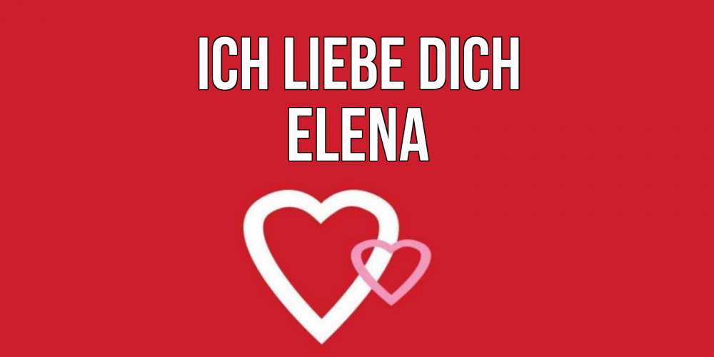 Открытка на каждый день с именем, Elena Ich liebe dich сердце Прикольная открытка с пожеланием онлайн скачать бесплатно 