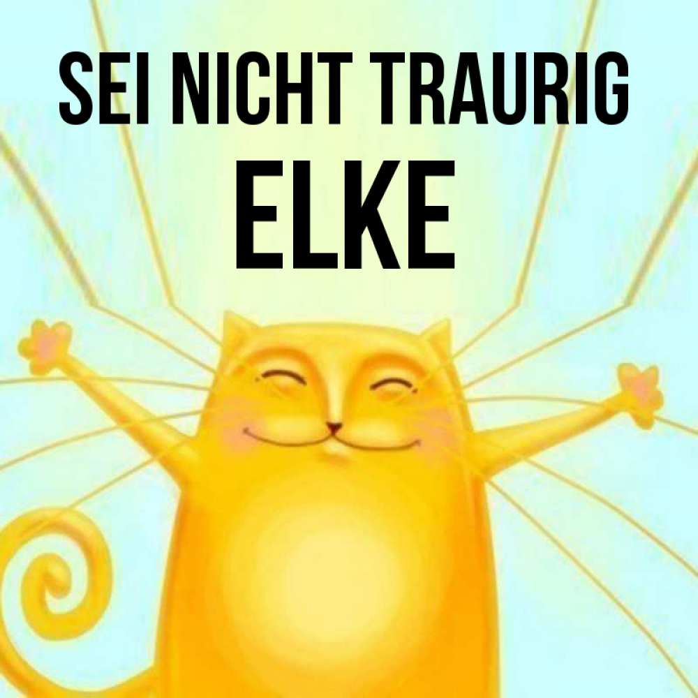 Открытка на каждый день с именем, Elke Sei nicht traurig обнимашки усатые Прикольная открытка с пожеланием онлайн скачать бесплатно 