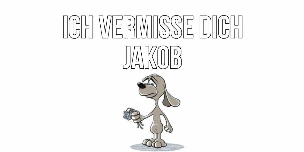 Открытка на каждый день с именем, Jakob Ich vermisse dich я по тебе скучаю с песиком Прикольная открытка с пожеланием онлайн скачать бесплатно 