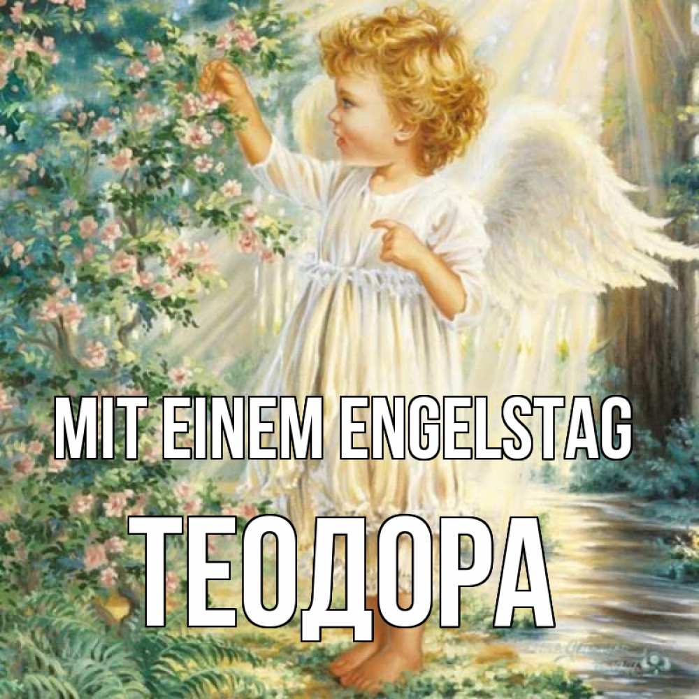Открытка на каждый день с именем, Теодора Mit einem Engelstag собирает цветы Прикольная открытка с пожеланием онлайн скачать бесплатно 