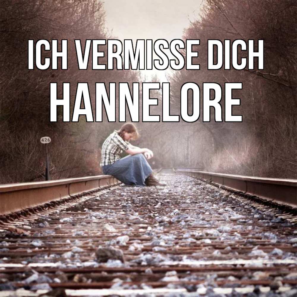 Открытка на каждый день с именем, Hannelore Ich vermisse dich скучаю Прикольная открытка с пожеланием онлайн скачать бесплатно 