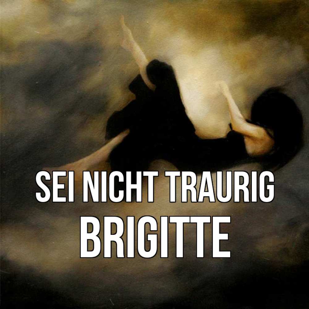 Открытка на каждый день с именем, Brigitte Sei nicht traurig девушка падает Прикольная открытка с пожеланием онлайн скачать бесплатно 