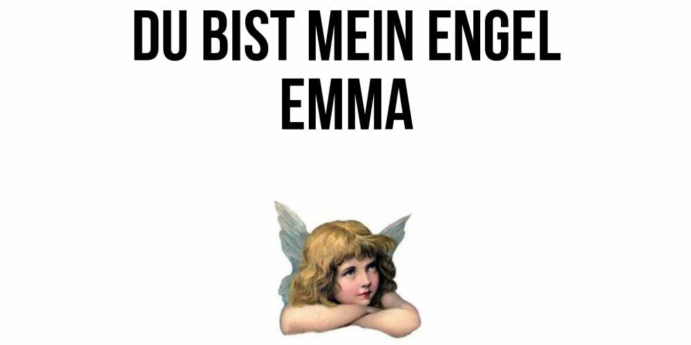 Открытка на каждый день с именем, Emma Du bist mein Engel ангел Прикольная открытка с пожеланием онлайн скачать бесплатно 