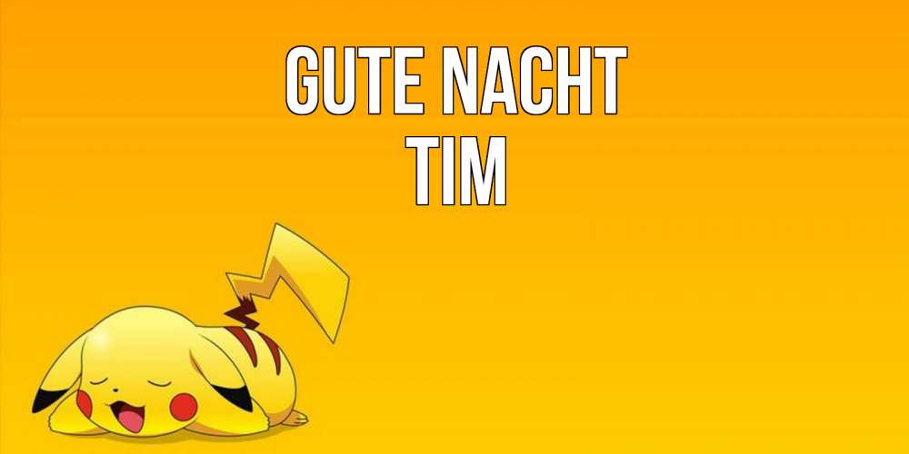 Открытка на каждый день с именем, Tim Gute Nacht Сладких снов открытка с покемоном Прикольная открытка с пожеланием онлайн скачать бесплатно 