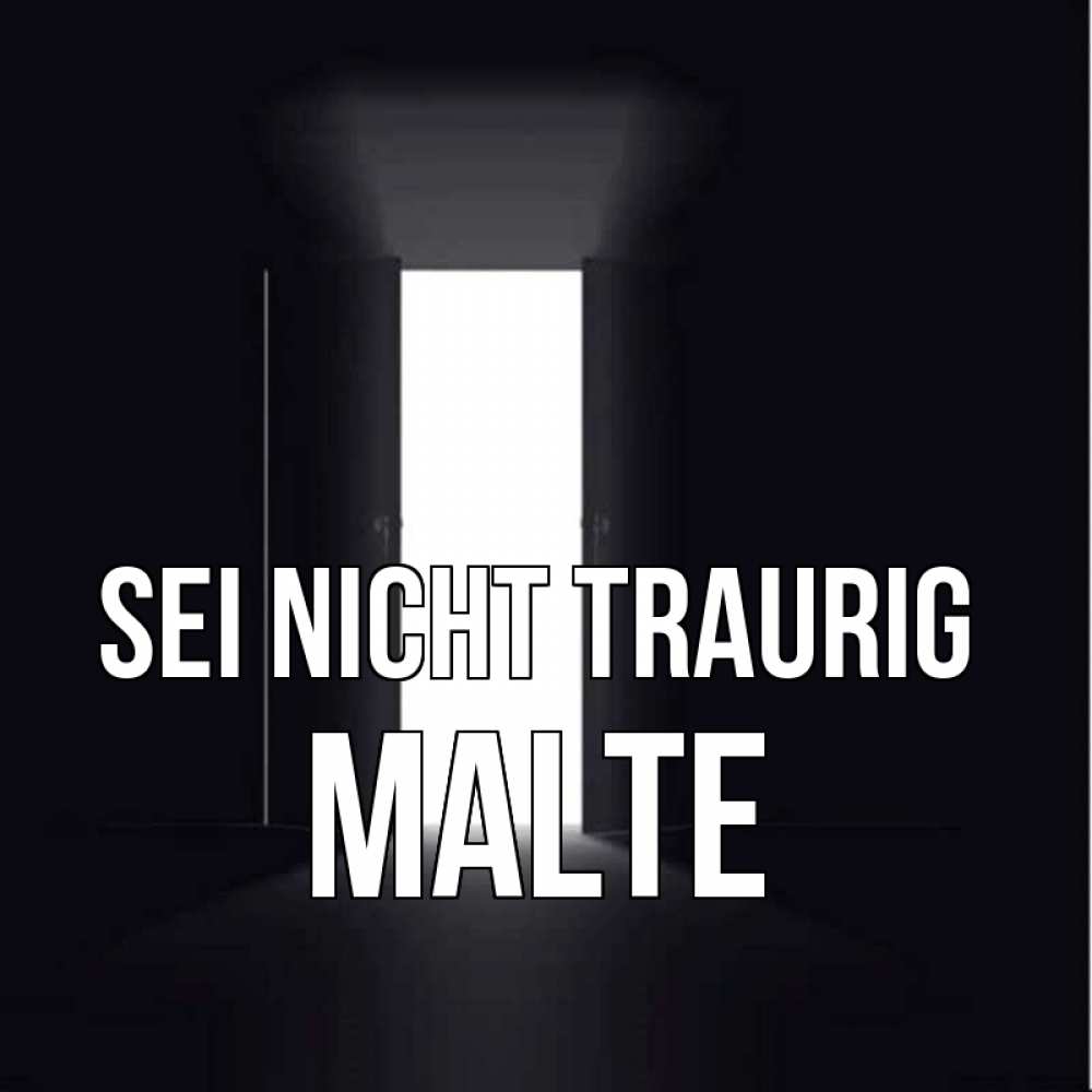 Открытка на каждый день с именем, Malte Sei nicht traurig открытая дверь Прикольная открытка с пожеланием онлайн скачать бесплатно 