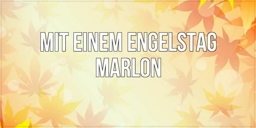 Открытка на каждый день с именем, Marlon Mit einem Engelstag поздравления с днем ангела бесплатно Прикольная открытка с пожеланием онлайн скачать бесплатно 