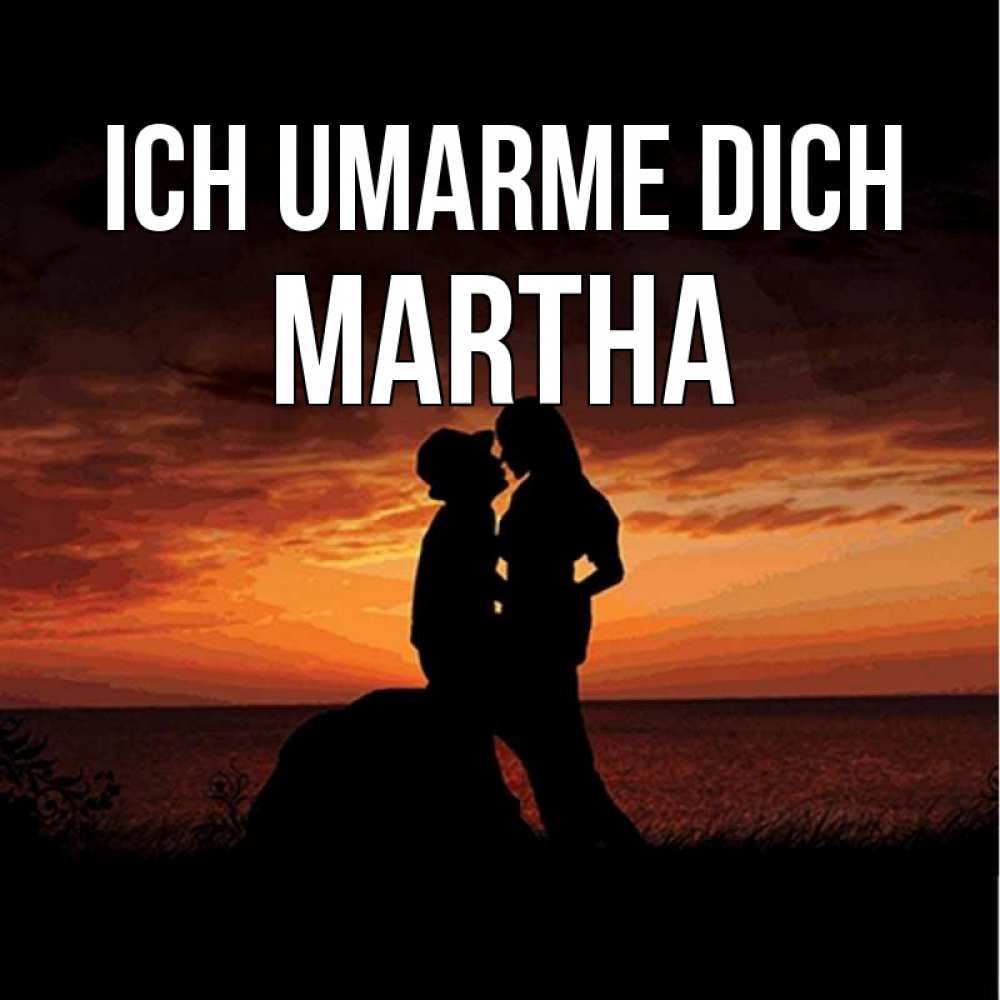 Открытка на каждый день с именем, Martha Ich umarme dich парень и девушка и оранжевое небо Прикольная открытка с пожеланием онлайн скачать бесплатно 