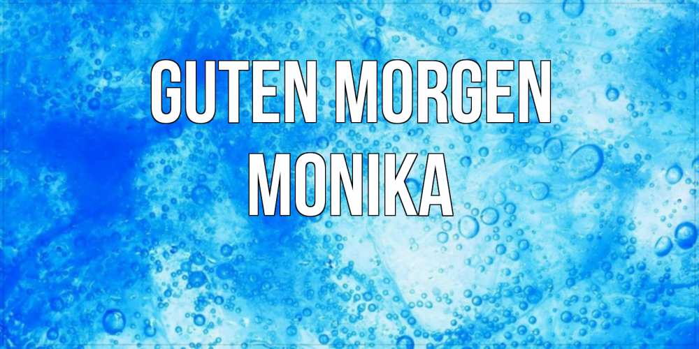 Открытка на каждый день с именем, Monika Guten Morgen хорошее утро под водой Прикольная открытка с пожеланием онлайн скачать бесплатно 