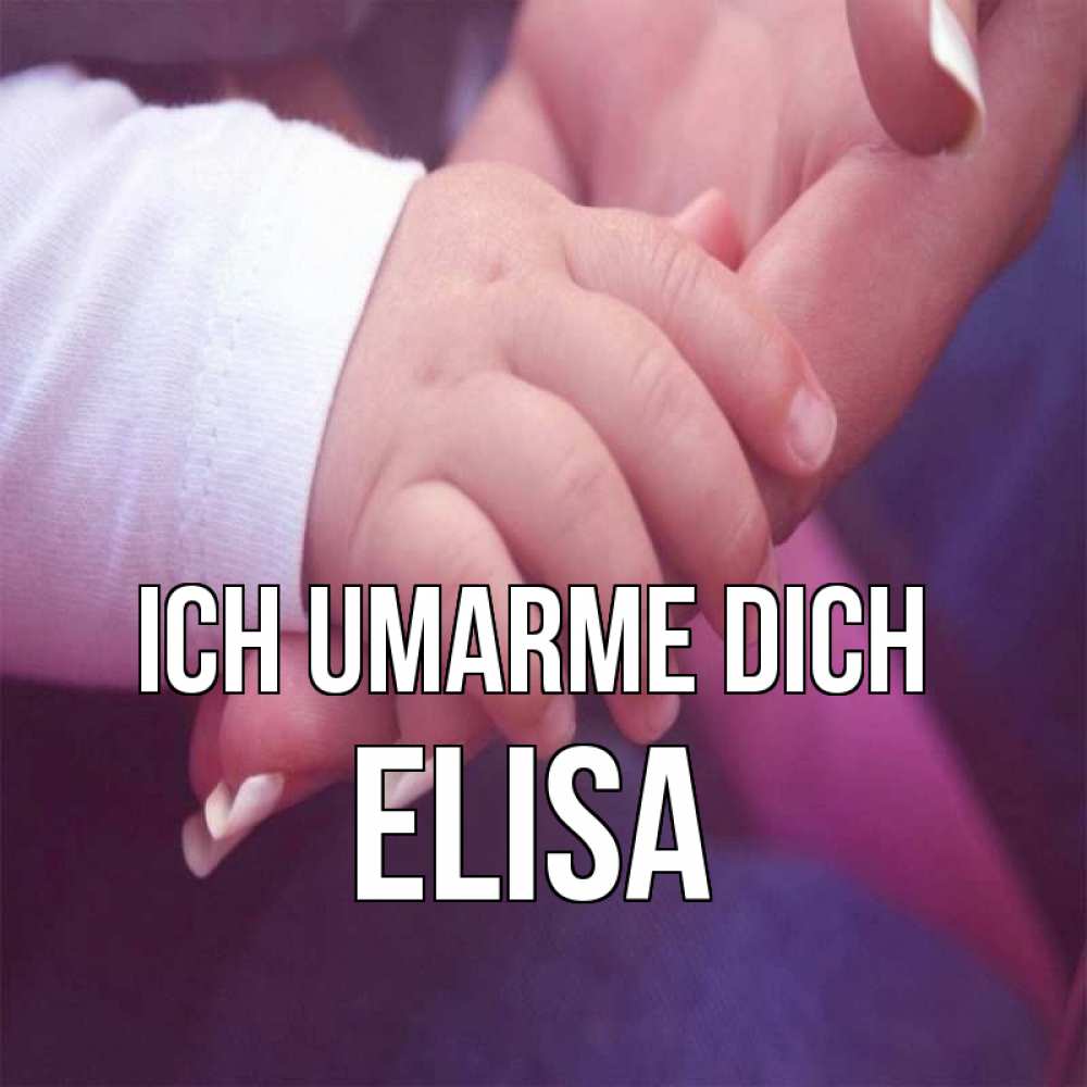 Открытка на каждый день с именем, Elisa Ich umarme dich мама с ребенком Прикольная открытка с пожеланием онлайн скачать бесплатно 