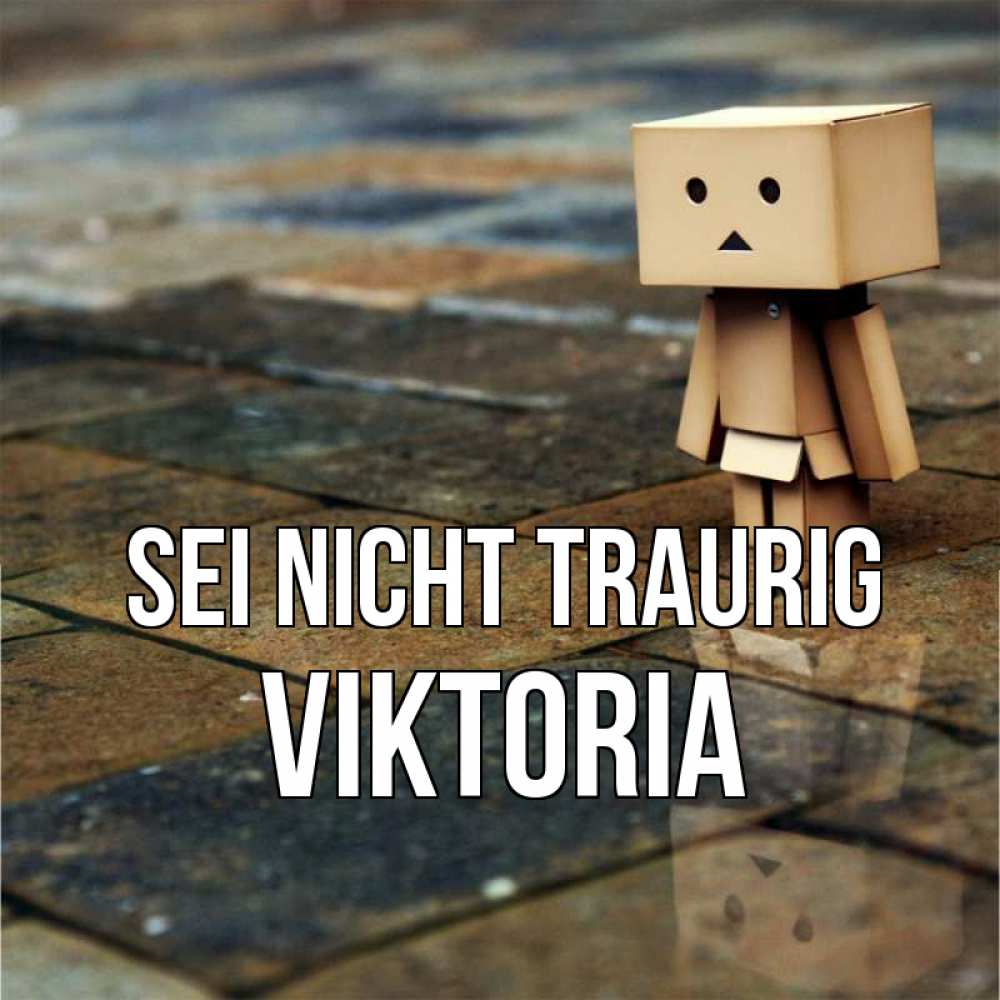 Открытка на каждый день с именем, Viktoria Sei nicht traurig Стив Прикольная открытка с пожеланием онлайн скачать бесплатно 