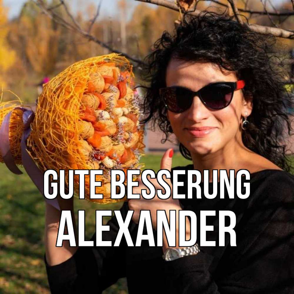 Открытка на каждый день с именем, Alexander Gute Besserung что то там у нее в букете Прикольная открытка с пожеланием онлайн скачать бесплатно 