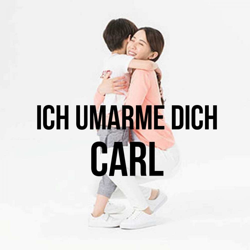 Открытка на каждый день с именем, Carl Ich umarme dich соскучилась по сыну Прикольная открытка с пожеланием онлайн скачать бесплатно 