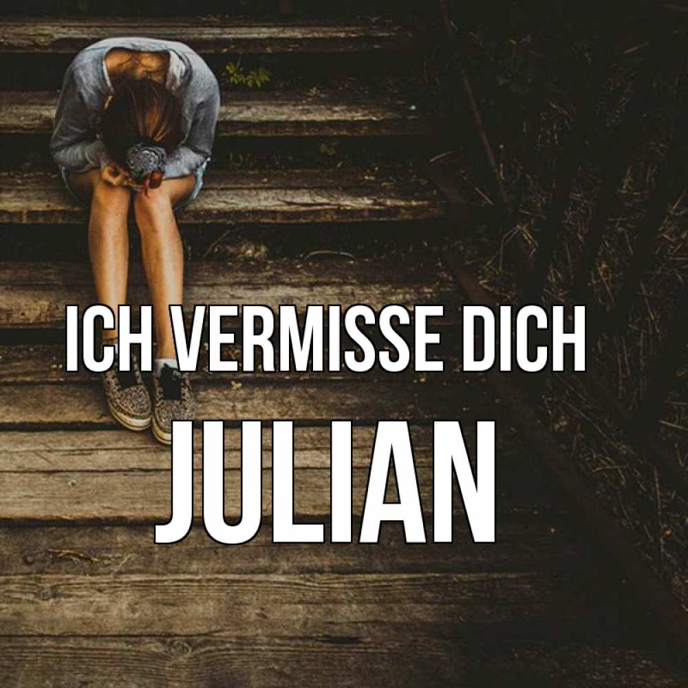 Открытка на каждый день с именем, Julian Ich vermisse dich грущу Прикольная открытка с пожеланием онлайн скачать бесплатно 