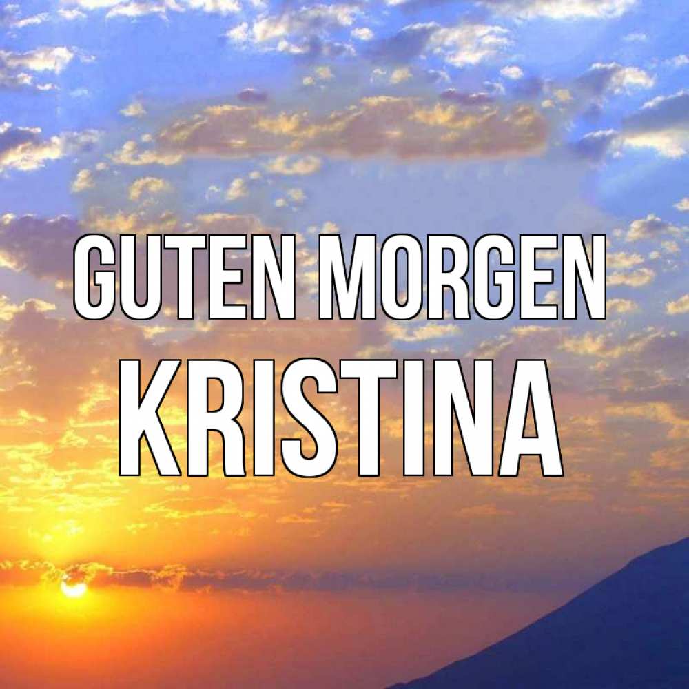 Открытка на каждый день с именем, Kristina Guten Morgen облака и солнце Прикольная открытка с пожеланием онлайн скачать бесплатно 