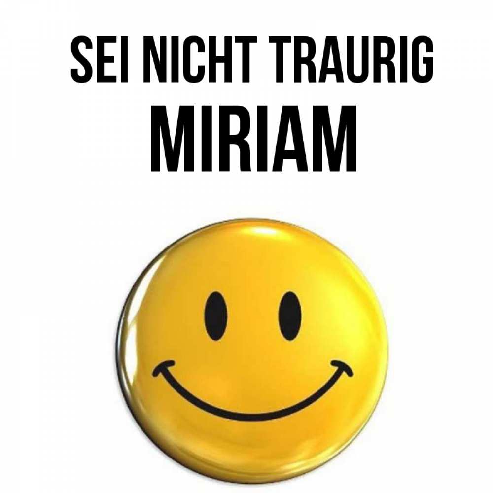 Открытка на каждый день с именем, Miriam Sei nicht traurig желаем всем позитива Прикольная открытка с пожеланием онлайн скачать бесплатно 
