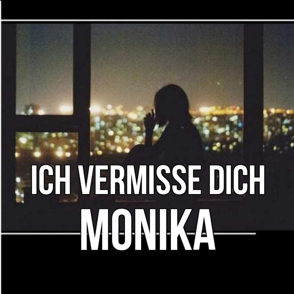 Открытка на каждый день с именем, Monika Ich vermisse dich у окна Прикольная открытка с пожеланием онлайн скачать бесплатно 