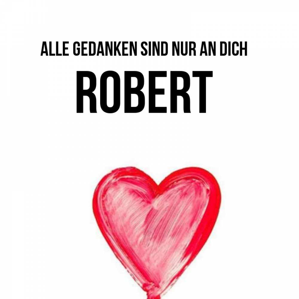 Открытка на каждый день с именем, Robert Alle Gedanken sind nur an dich для влюбленных Прикольная открытка с пожеланием онлайн скачать бесплатно 