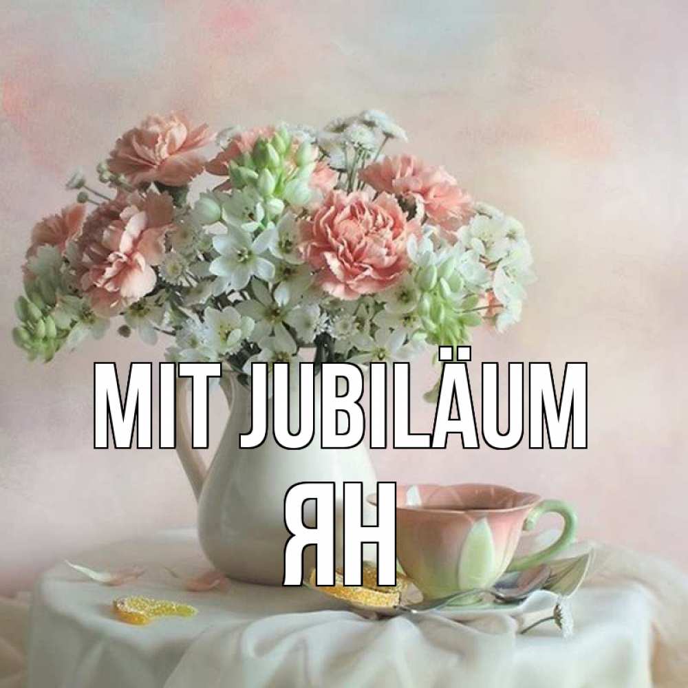 Открытка на каждый день с именем, Ян Mit Jubiläum с цветами Прикольная открытка с пожеланием онлайн скачать бесплатно 