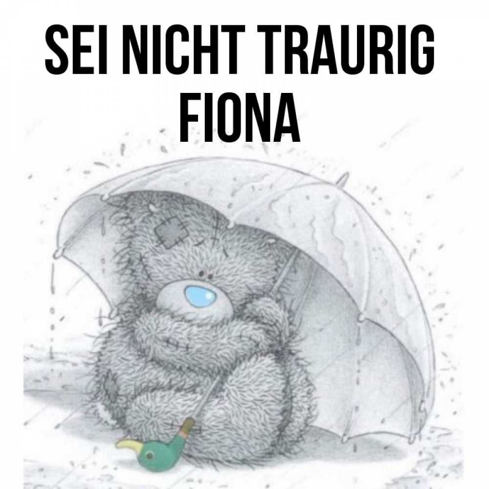 Открытка на каждый день с именем, Fiona Sei nicht traurig спасите мишку Тедди Прикольная открытка с пожеланием онлайн скачать бесплатно 