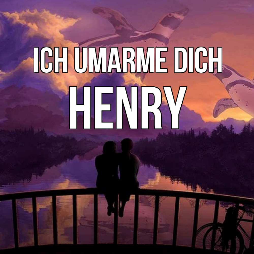 Открытка на каждый день с именем, Henry Ich umarme dich парочка сидит на мосте или на набережной Прикольная открытка с пожеланием онлайн скачать бесплатно 