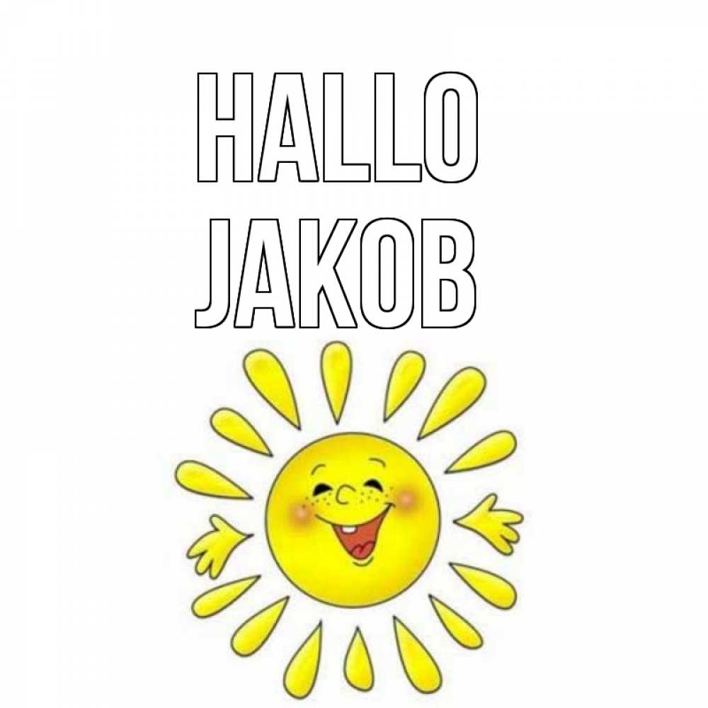 Открытка на каждый день с именем, Jakob Hallo солнце Прикольная открытка с пожеланием онлайн скачать бесплатно 
