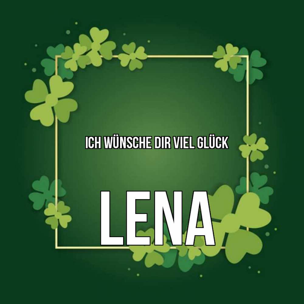 Открытка на каждый день с именем, Lena Ich wünsche dir viel Glück квадратная рамка 3 Прикольная открытка с пожеланием онлайн скачать бесплатно 