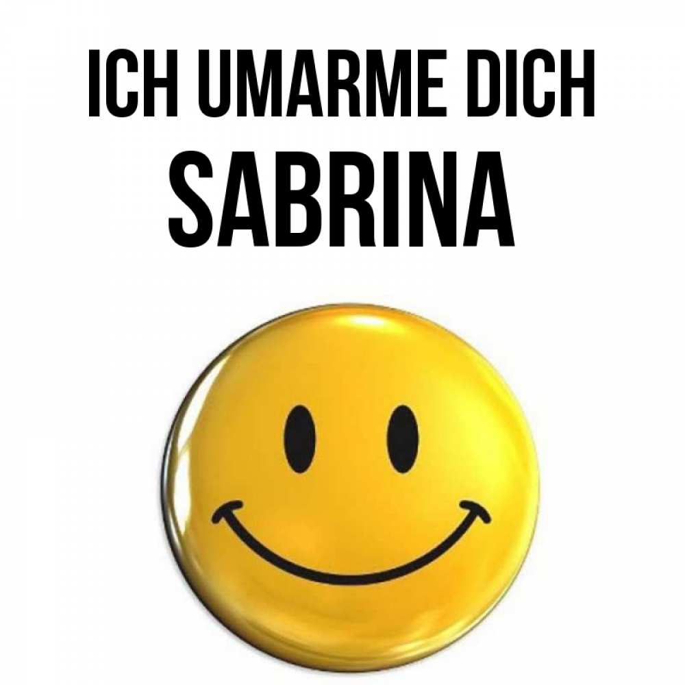 Открытка на каждый день с именем, Sabrina Ich umarme dich открытки которые можно подписывать онлайн по своему усмотрению бесплатно Прикольная открытка с пожеланием онлайн скачать бесплатно 
