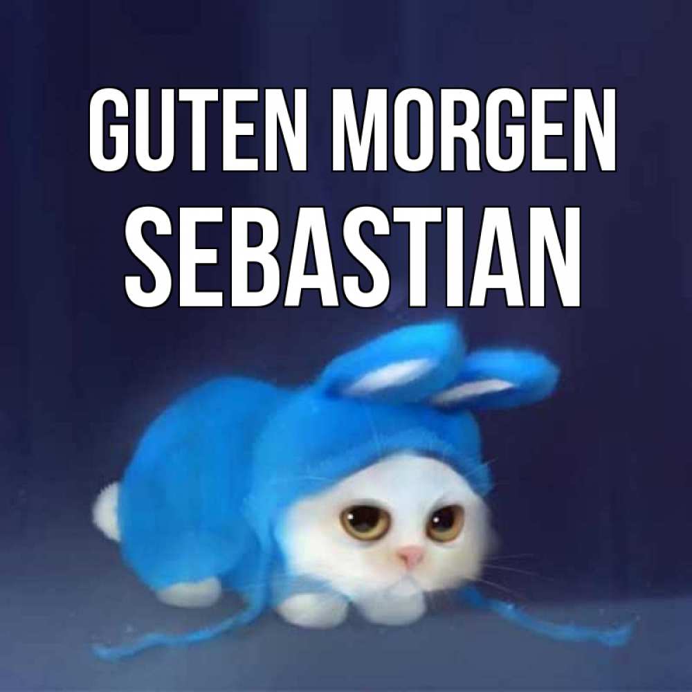Открытка на каждый день с именем, Sebastian Guten Morgen открытки красивые скачать бесплатно Прикольная открытка с пожеланием онлайн скачать бесплатно 