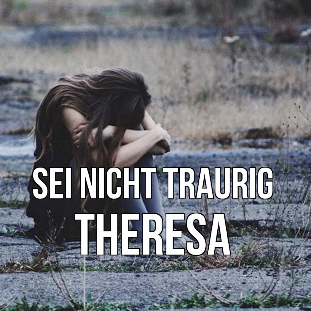 Открытка на каждый день с именем, Theresa Sei nicht traurig длинные волосы и камни Прикольная открытка с пожеланием онлайн скачать бесплатно 