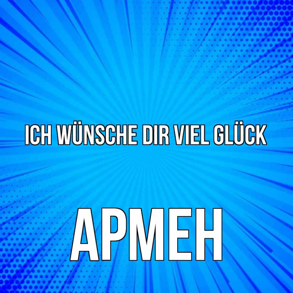 Открытка на каждый день с именем, Армен Ich wünsche dir viel Glück на удачу Прикольная открытка с пожеланием онлайн скачать бесплатно 