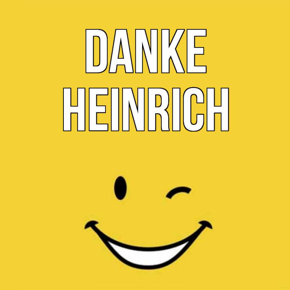 Открытка на каждый день с именем, Heinrich Danke благодарю и улыбаюсь Прикольная открытка с пожеланием онлайн скачать бесплатно 