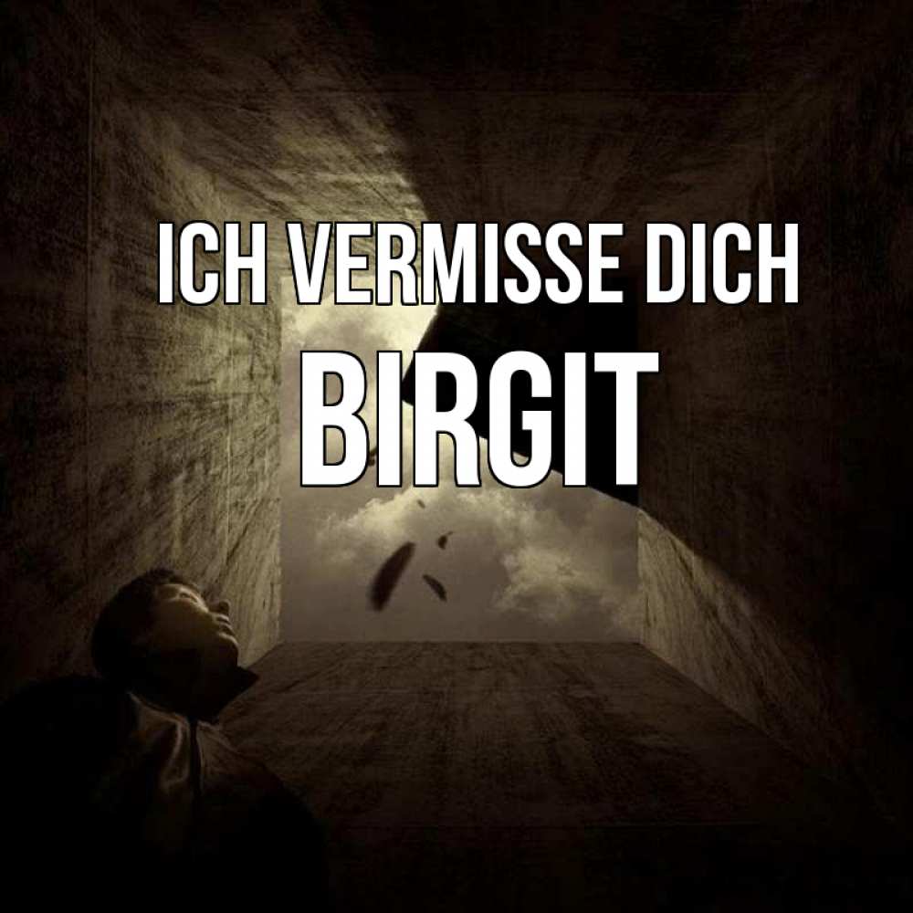Открытка на каждый день с именем, Birgit Ich vermisse dich тут Прикольная открытка с пожеланием онлайн скачать бесплатно 