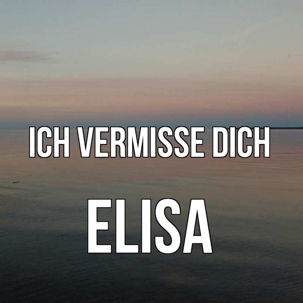 Открытка на каждый день с именем, Elisa Ich vermisse dich пусто Прикольная открытка с пожеланием онлайн скачать бесплатно 