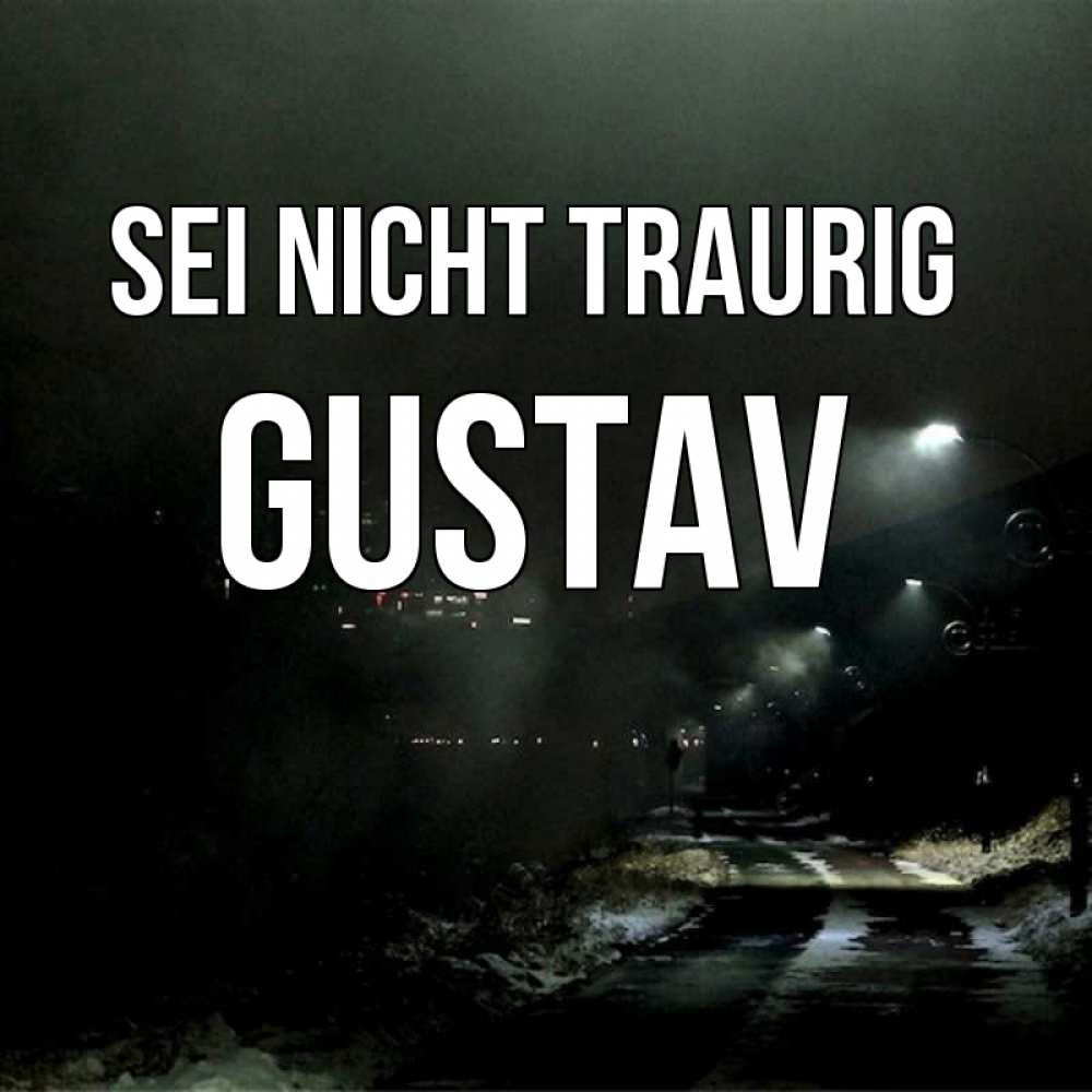 Открытка на каждый день с именем, Gustav Sei nicht traurig фонари Прикольная открытка с пожеланием онлайн скачать бесплатно 