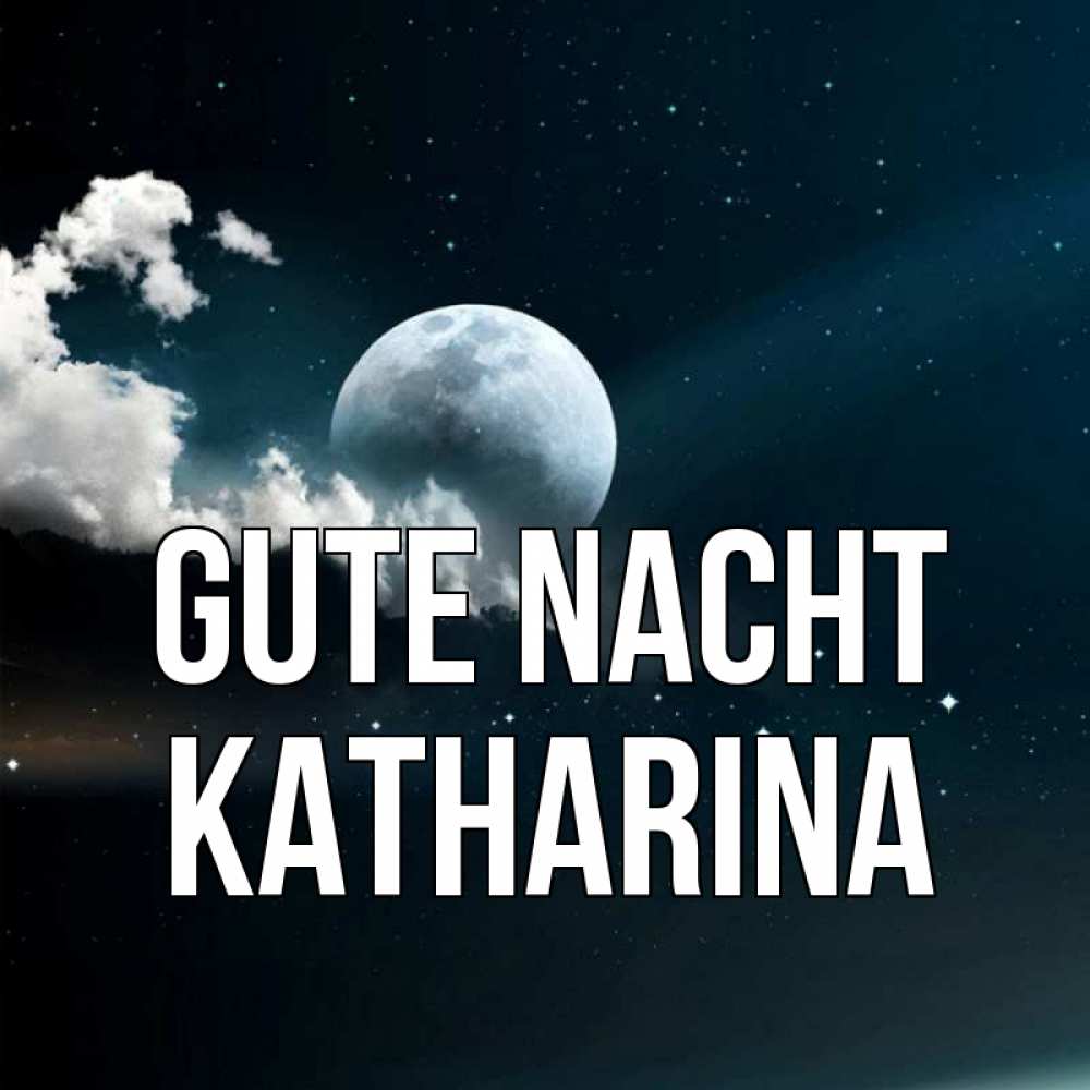 Открытка на каждый день с именем, Katharina Gute Nacht облака в лунном свете Прикольная открытка с пожеланием онлайн скачать бесплатно 