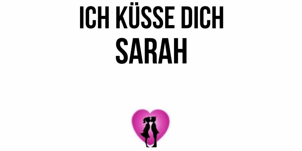 Открытка на каждый день с именем, Sarah Ich küsse dich поцелуй Прикольная открытка с пожеланием онлайн скачать бесплатно 