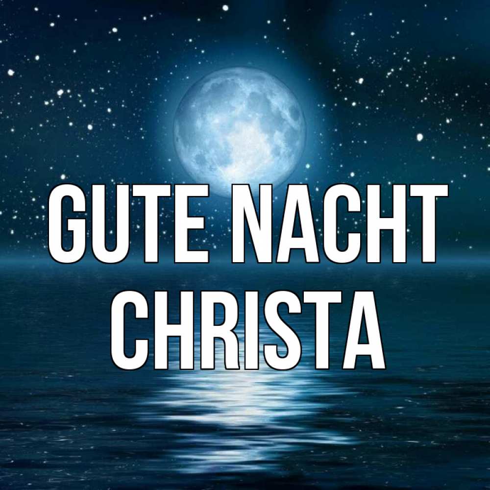 Открытка на каждый день с именем, Christa Gute Nacht звезды Прикольная открытка с пожеланием онлайн скачать бесплатно 