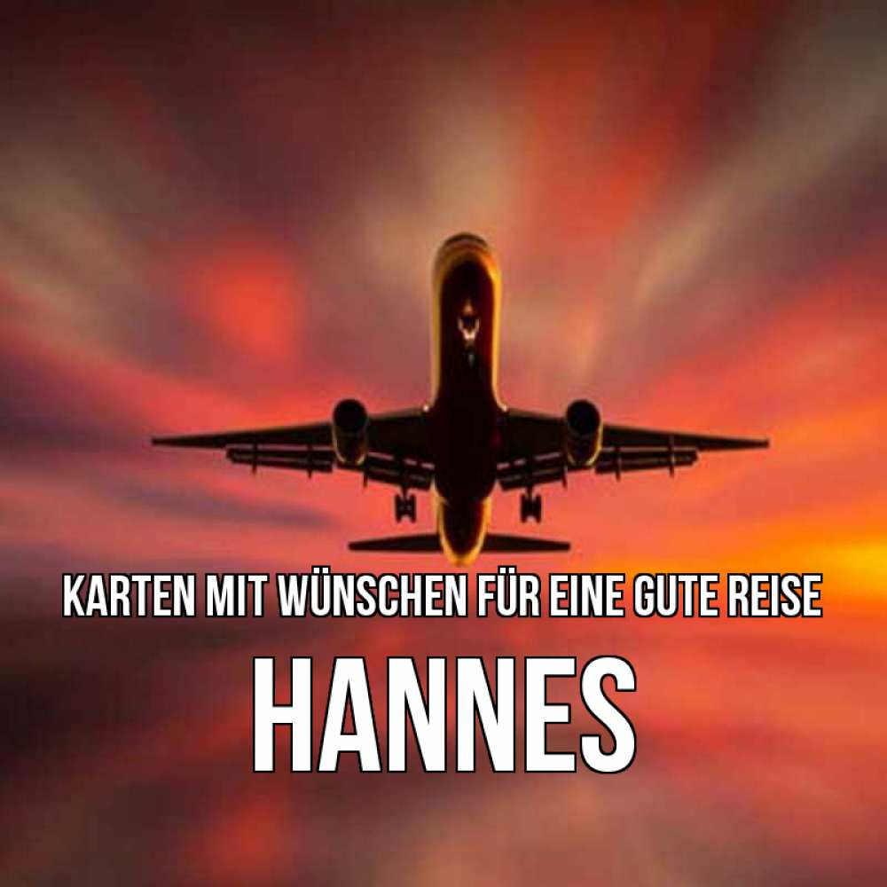 Открытка на каждый день с именем, Hannes Karten mit Wünschen für eine gute Reise самолет набирает высоту Прикольная открытка с пожеланием онлайн скачать бесплатно 