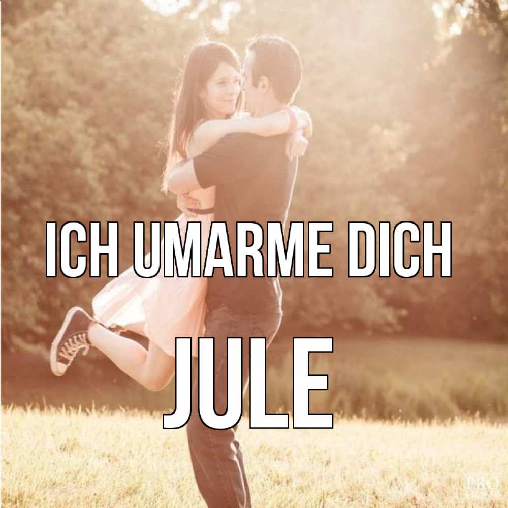 Открытка на каждый день с именем, Jule Ich umarme dich парень и девушка фото под фильтром Прикольная открытка с пожеланием онлайн скачать бесплатно 