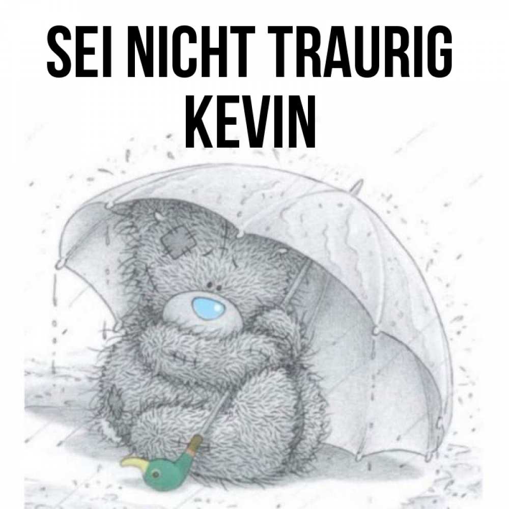 Открытка на каждый день с именем, Kevin Sei nicht traurig спасите мишку Тедди Прикольная открытка с пожеланием онлайн скачать бесплатно 
