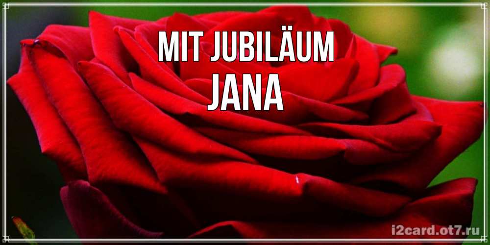 Открытка на каждый день с именем, Jana Mit Jubiläum розочка очень красивая Прикольная открытка с пожеланием онлайн скачать бесплатно 