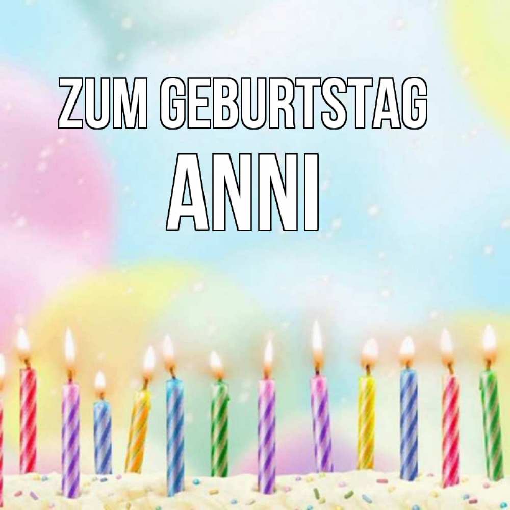 Открытка на каждый день с именем, Anni Zum Geburtstag разноцветное Прикольная открытка с пожеланием онлайн скачать бесплатно 