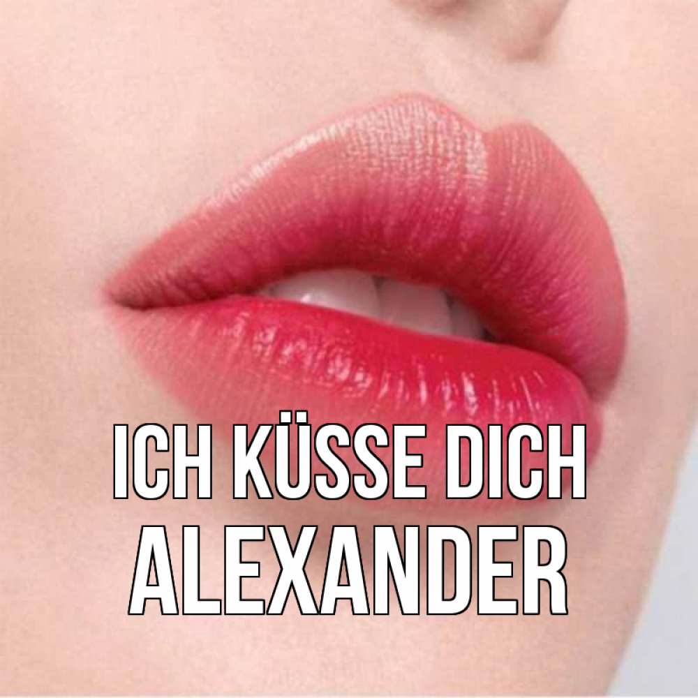 Открытка на каждый день с именем, Alexander Ich küsse dich губы зубки и нежная кожа Прикольная открытка с пожеланием онлайн скачать бесплатно 