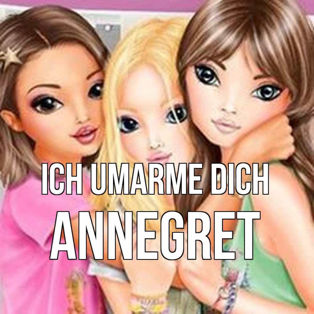 Открытка на каждый день с именем, Annegret Ich umarme dich красивые девчонки Прикольная открытка с пожеланием онлайн скачать бесплатно 