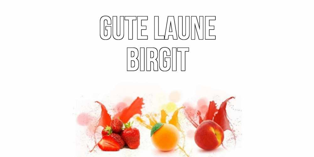 Открытка на каждый день с именем, Birgit Gute Laune фрукты, сок Прикольная открытка с пожеланием онлайн скачать бесплатно 