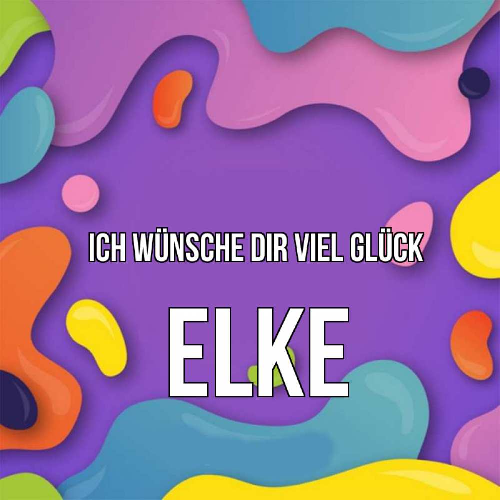 Открытка на каждый день с именем, Elke Ich wünsche dir viel Glück абстрактное что то Прикольная открытка с пожеланием онлайн скачать бесплатно 