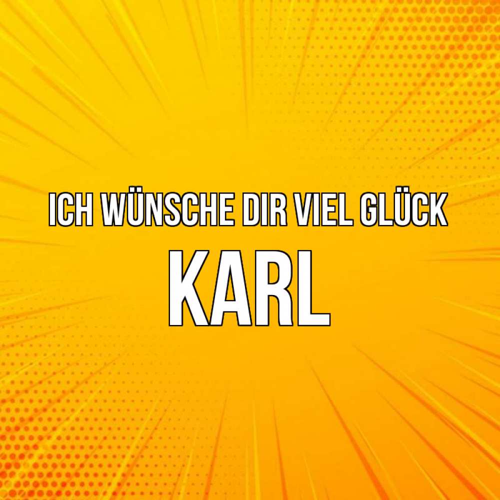 Открытка на каждый день с именем, Karl Ich wünsche dir viel Glück фон Прикольная открытка с пожеланием онлайн скачать бесплатно 