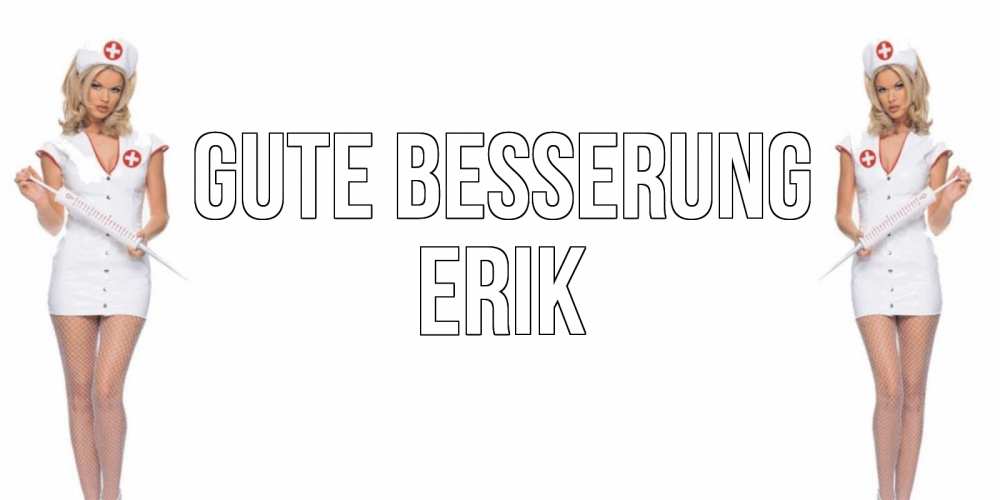 Открытка на каждый день с именем, Erik Gute Besserung открытки с медсестрой Прикольная открытка с пожеланием онлайн скачать бесплатно 